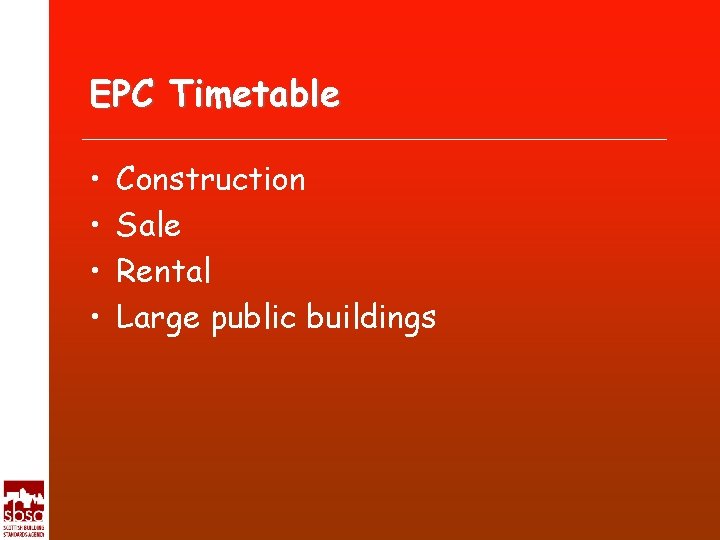 EPC Timetable • • Construction Sale Rental Large public buildings 