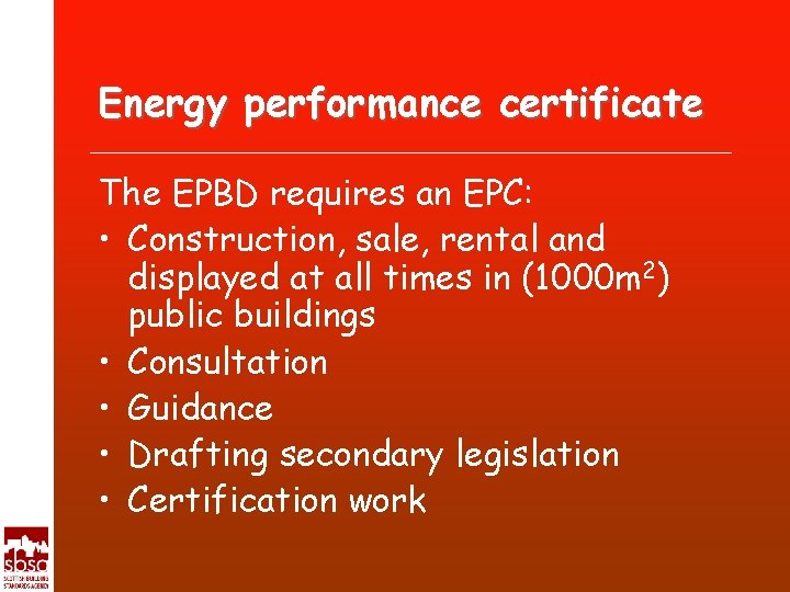 Energy performance certificate The EPBD requires an EPC: • Construction, sale, rental and displayed