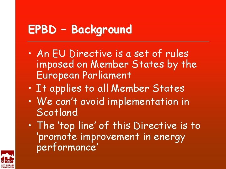 EPBD – Background • An EU Directive is a set of rules imposed on