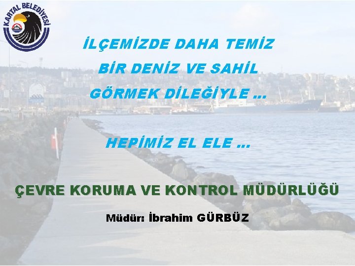 İLÇEMİZDE DAHA TEMİZ BİR DENİZ VE SAHİL GÖRMEK DİLEĞİYLE … HEPİMİZ EL ELE …