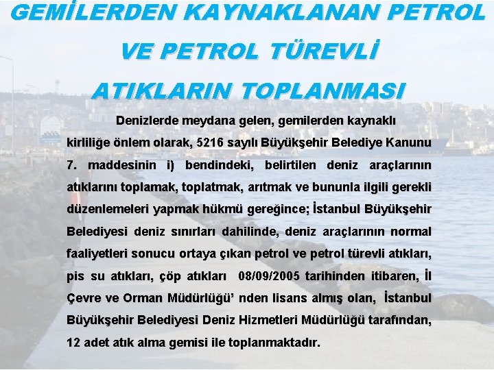 GEMİLERDEN KAYNAKLANAN PETROL VE PETROL TÜREVLİ ATIKLARIN TOPLANMASI Denizlerde meydana gelen, gemilerden kaynaklı kirliliğe