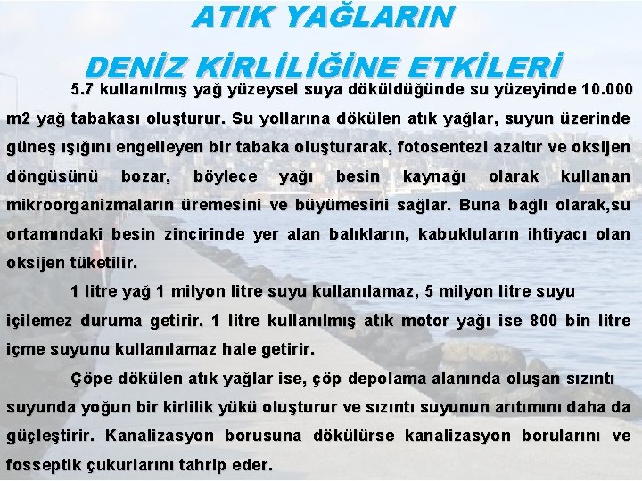 ATIK YAĞLARIN DENİZ KİRLİLİĞİNE ETKİLERİ 5. 7 kullanılmış yağ yüzeysel suya döküldüğünde su yüzeyinde