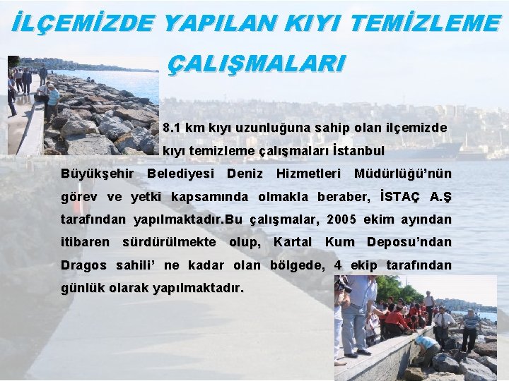 İLÇEMİZDE YAPILAN KIYI TEMİZLEME ÇALIŞMALARI 8. 1 km kıyı uzunluğuna sahip olan ilçemizde kıyı