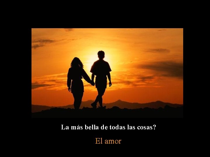 La más bella de todas las cosas? El amor 