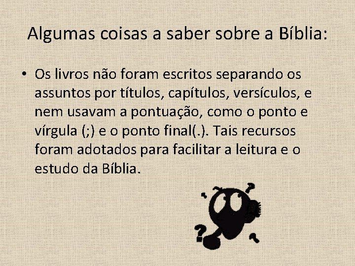 Algumas coisas a saber sobre a Bíblia: • Os livros não foram escritos separando