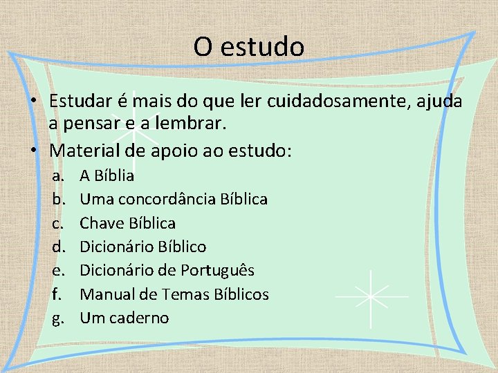 O estudo • Estudar é mais do que ler cuidadosamente, ajuda a pensar e