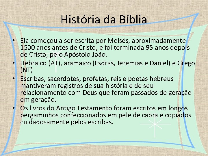 História da Bíblia • Ela começou a ser escrita por Moisés, aproximadamente 1500 anos