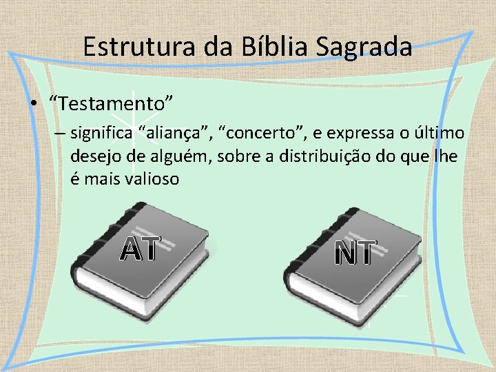 Estrutura da Bíblia Sagrada • “Testamento” – significa “aliança”, “concerto”, e expressa o último