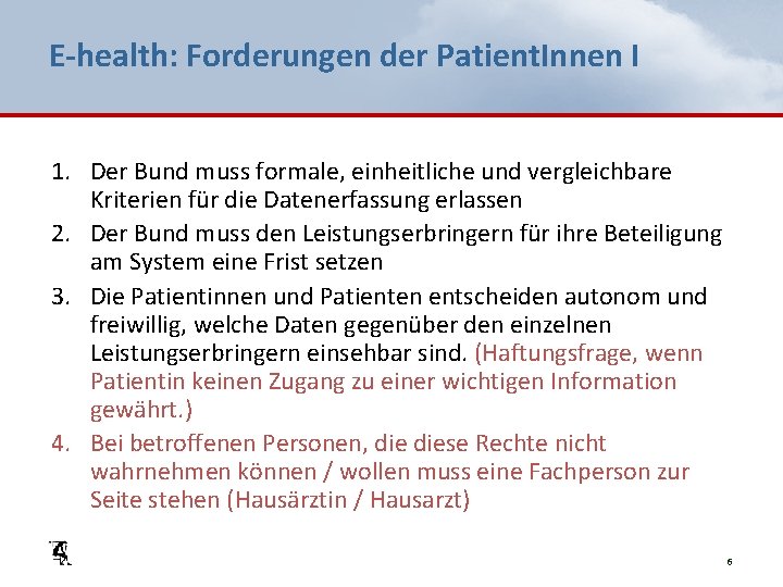 E-health: Forderungen der Patient. Innen I 1. Der Bund muss formale, einheitliche und vergleichbare