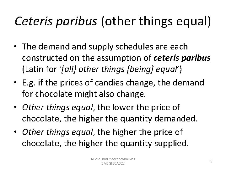 Ceteris paribus (other things equal) • The demand supply schedules are each constructed on