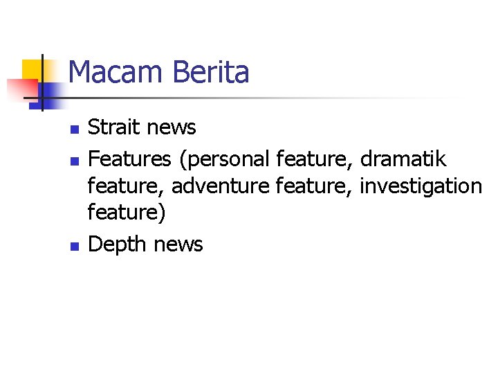 Macam Berita n n n Strait news Features (personal feature, dramatik feature, adventure feature,