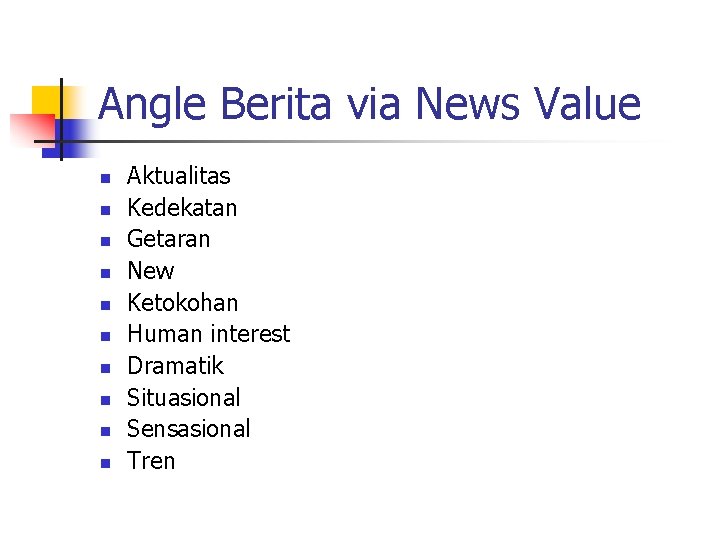 Angle Berita via News Value n n n n n Aktualitas Kedekatan Getaran New