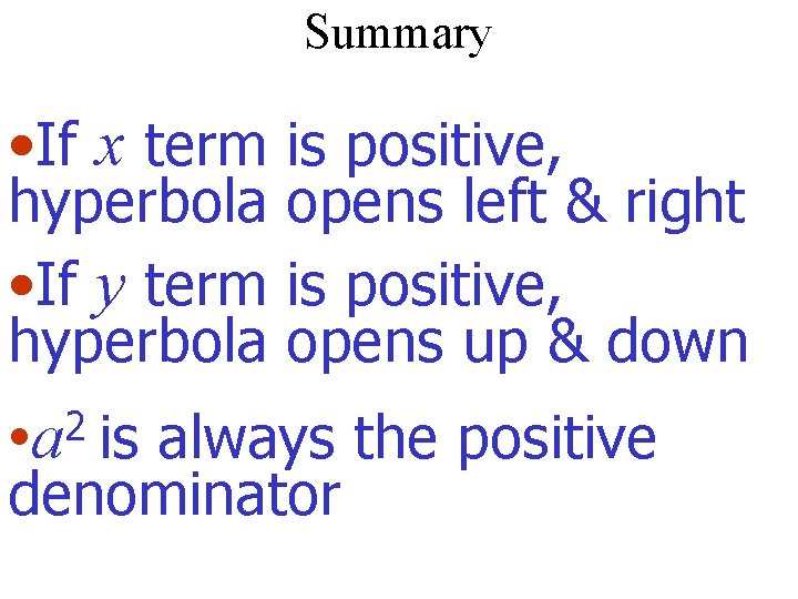 Summary • If x term is positive, hyperbola opens left & right • If