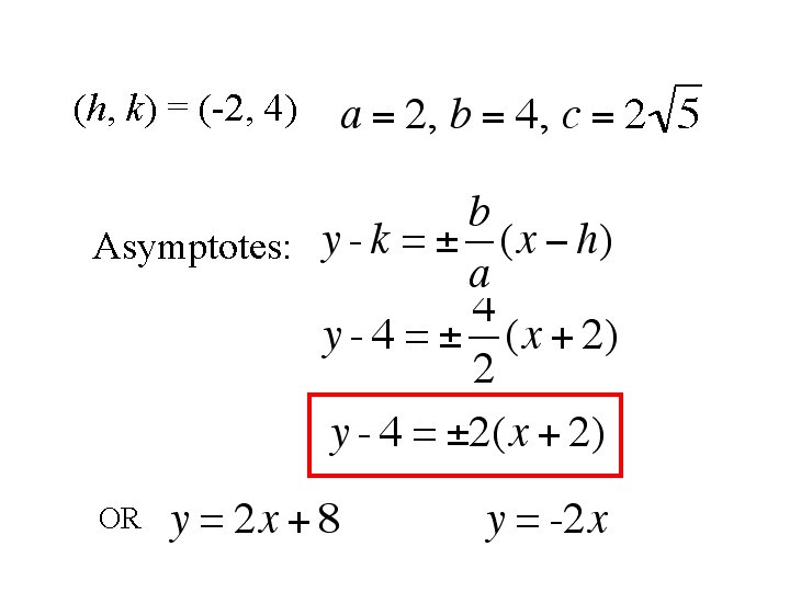 (h, k) = (-2, 4) Asymptotes: OR 
