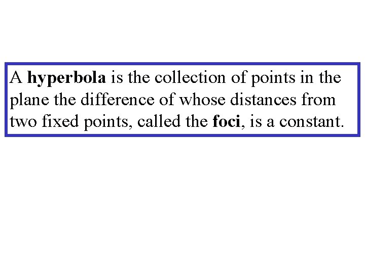 A hyperbola is the collection of points in the plane the difference of whose