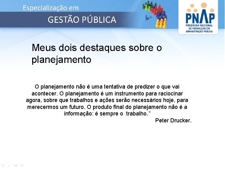 Meus dois destaques sobre o planejamento O planejamento não é uma tentativa de predizer