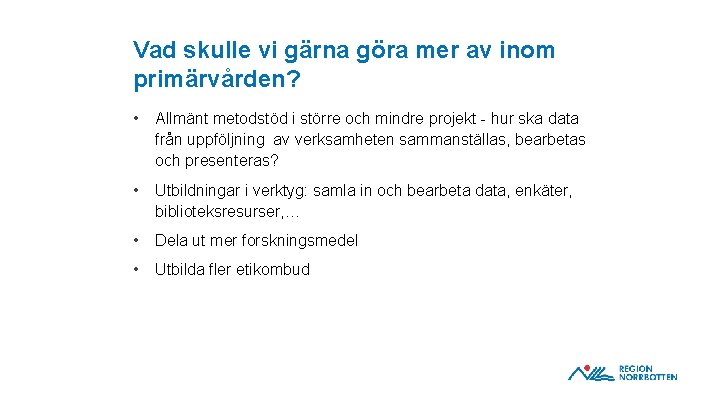 Vad skulle vi gärna göra mer av inom primärvården? • Allmänt metodstöd i större