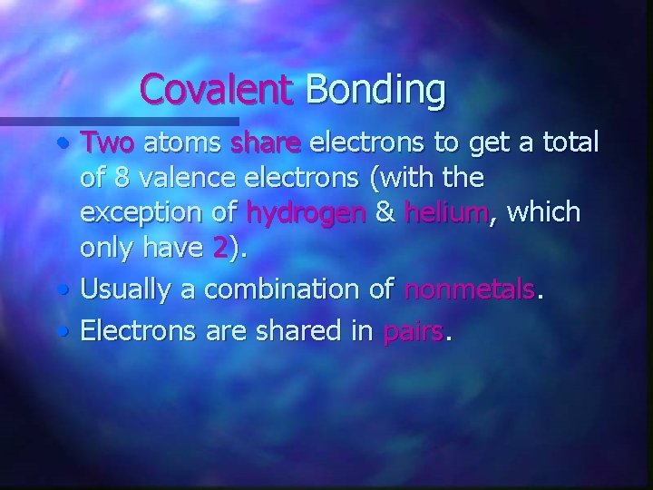 Covalent Bonding • Two atoms share electrons to get a total of 8 valence
