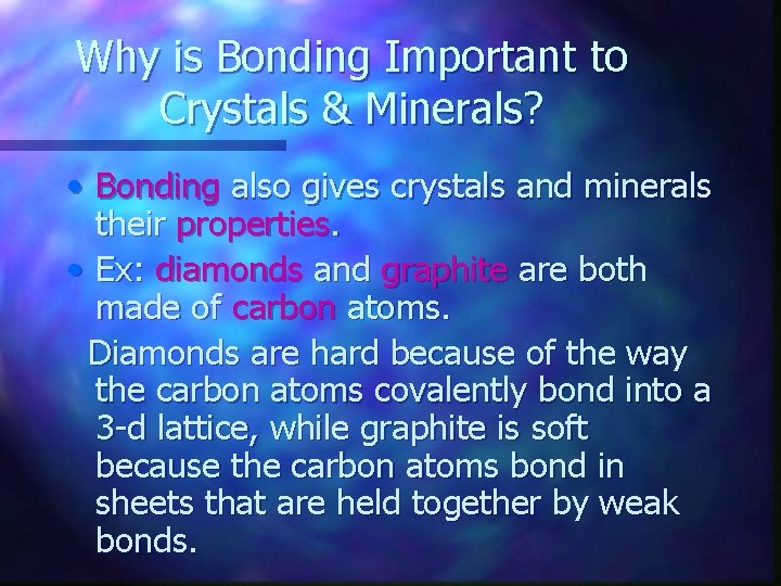 Why is Bonding Important to Crystals & Minerals? • Bonding also gives crystals and