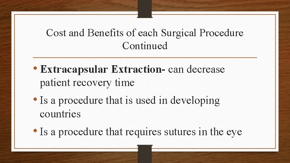 Cost and Benefits of each Surgical Procedure Continued • Extracapsular Extraction- can decrease patient