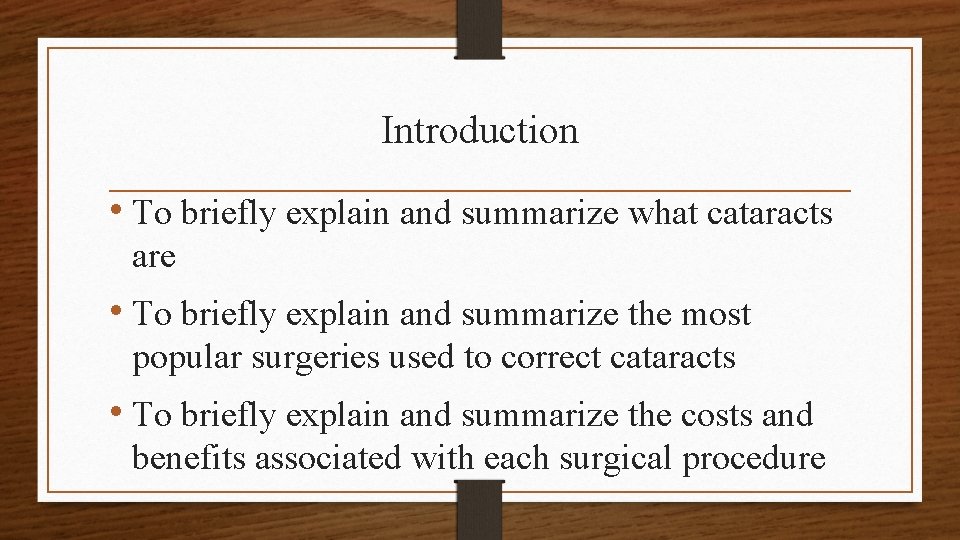 Introduction • To briefly explain and summarize what cataracts are • To briefly explain
