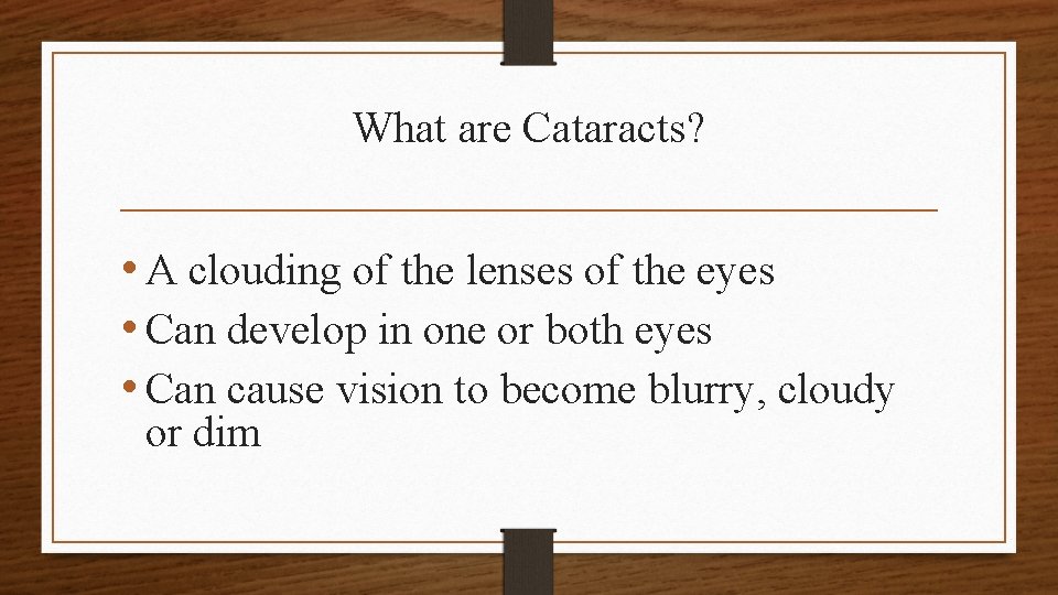 What are Cataracts? • A clouding of the lenses of the eyes • Can