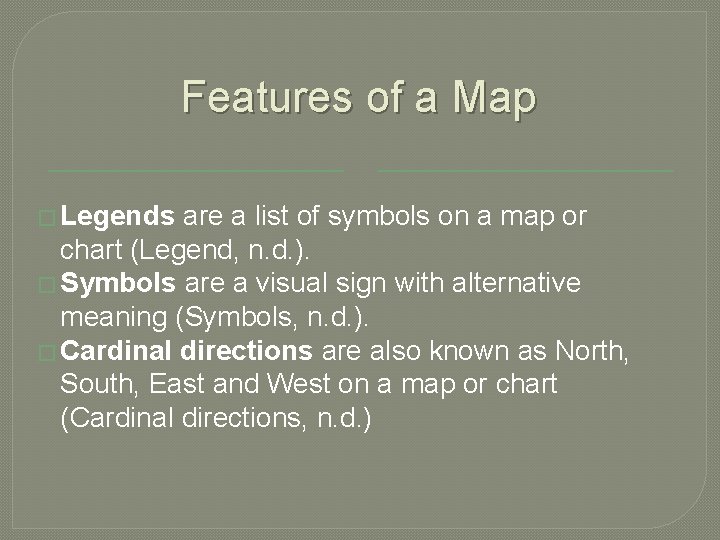 Features of a Map � Legends are a list of symbols on a map