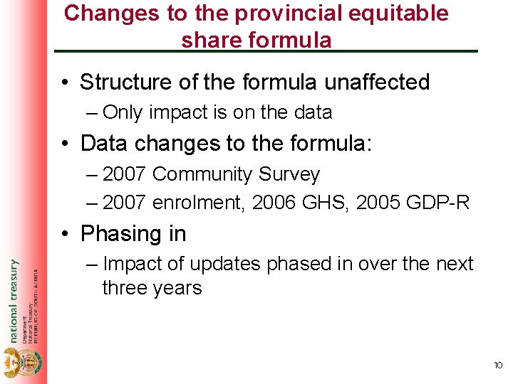 Changes to the provincial equitable share formula • Structure of the formula unaffected –