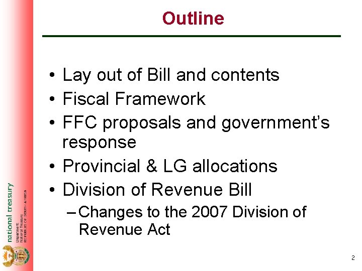 Outline • Lay out of Bill and contents • Fiscal Framework • FFC proposals