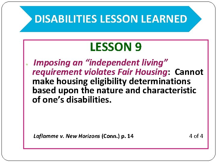 DISABILITIES LESSON LEARNED LESSON 9 v Imposing an “independent living” requirement violates Fair Housing: