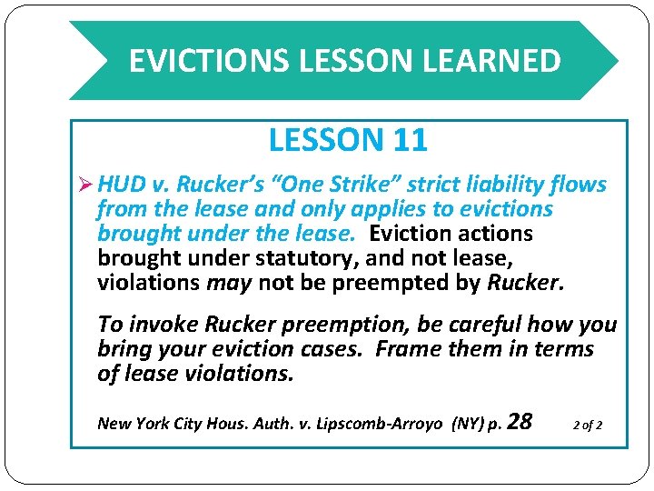 EVICTIONS LESSON LEARNED LESSON 11 Ø HUD v. Rucker’s “One Strike” strict liability flows