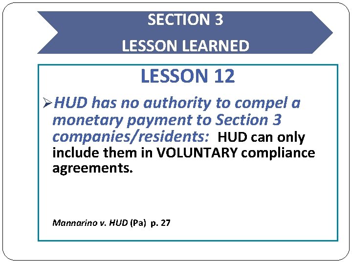 SECTION 3 LESSON LEARNED LESSON 12 ØHUD has no authority to compel a monetary