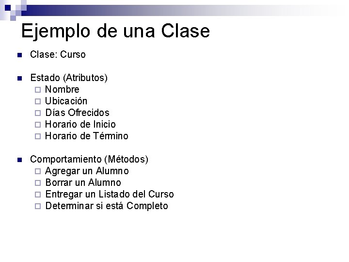 Ejemplo de una Clase n Clase: Curso n Estado (Atributos) ¨ Nombre ¨ Ubicación Ejemplo de una Clase n Clase: Curso n Estado (Atributos) ¨ Nombre ¨ Ubicación