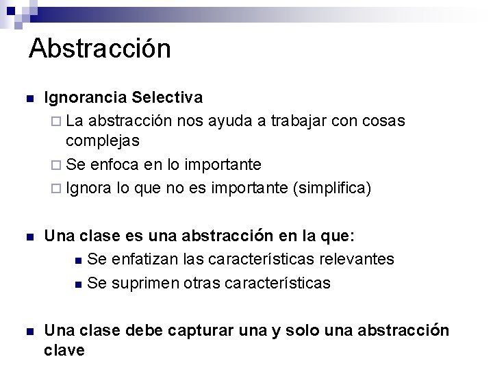 Abstracción n Ignorancia Selectiva ¨ La abstracción nos ayuda a trabajar con cosas complejas Abstracción n Ignorancia Selectiva ¨ La abstracción nos ayuda a trabajar con cosas complejas