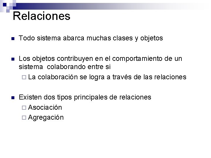 Relaciones n Todo sistema abarca muchas clases y objetos n Los objetos contribuyen en Relaciones n Todo sistema abarca muchas clases y objetos n Los objetos contribuyen en