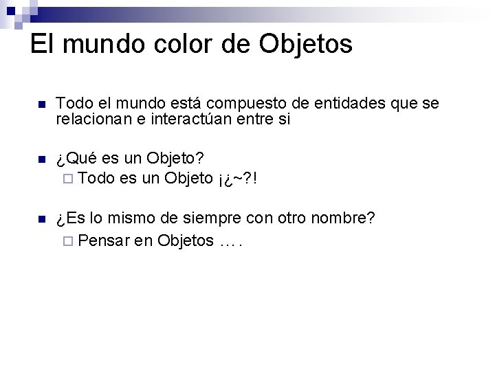 El mundo color de Objetos n Todo el mundo está compuesto de entidades que El mundo color de Objetos n Todo el mundo está compuesto de entidades que