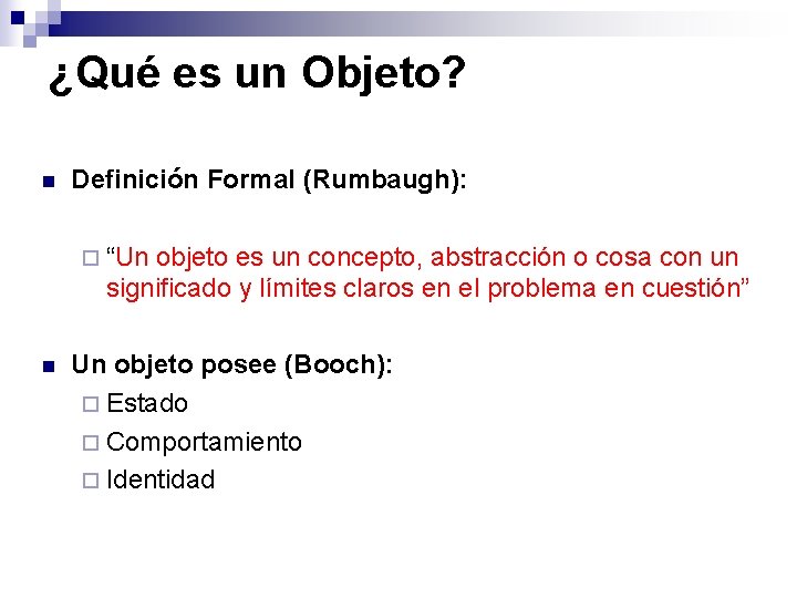 ¿Qué es un Objeto? n Definición Formal (Rumbaugh): ¨ “Un objeto es un concepto, ¿Qué es un Objeto? n Definición Formal (Rumbaugh): ¨ “Un objeto es un concepto,
