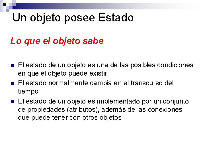 Un objeto posee Estado Lo que el objeto sabe n n n El estado Un objeto posee Estado Lo que el objeto sabe n n n El estado