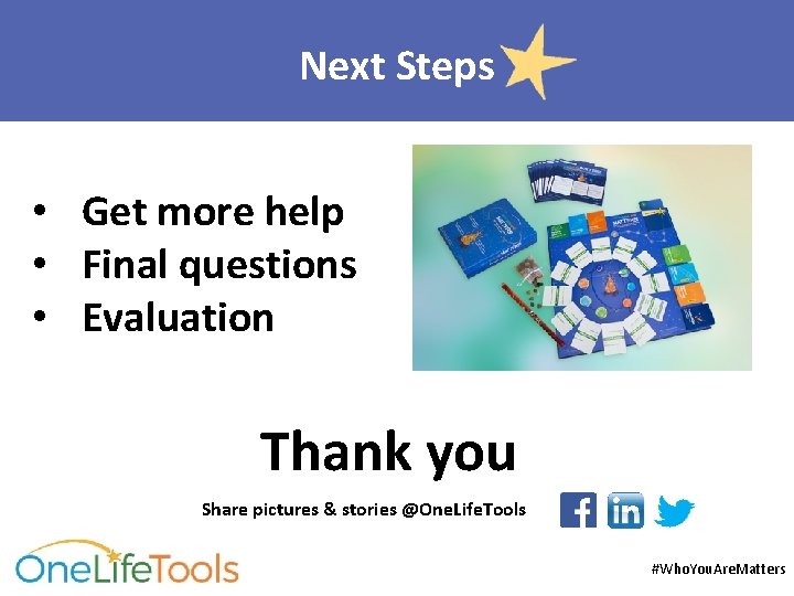 Next Steps • Get more help • Final questions • Evaluation Thank you Share