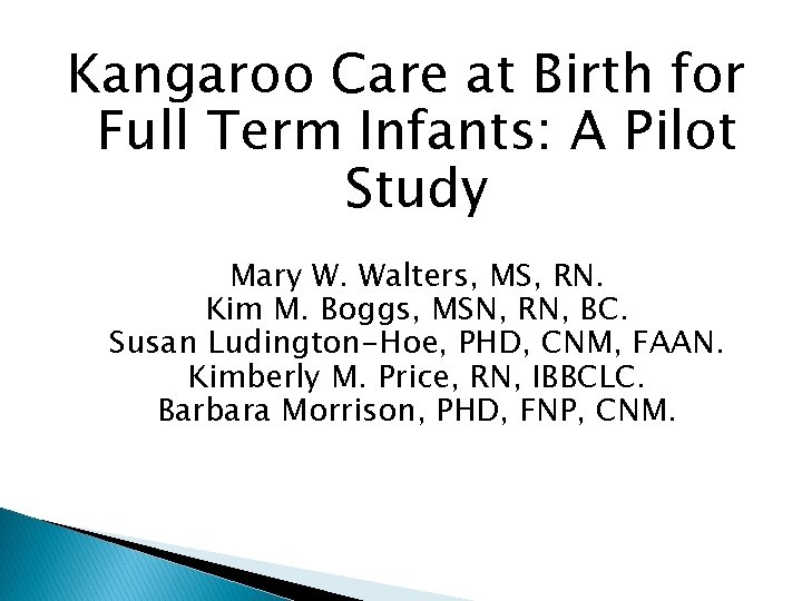 Kangaroo Care at Birth for Full Term Infants: A Pilot Study Mary W. Walters,