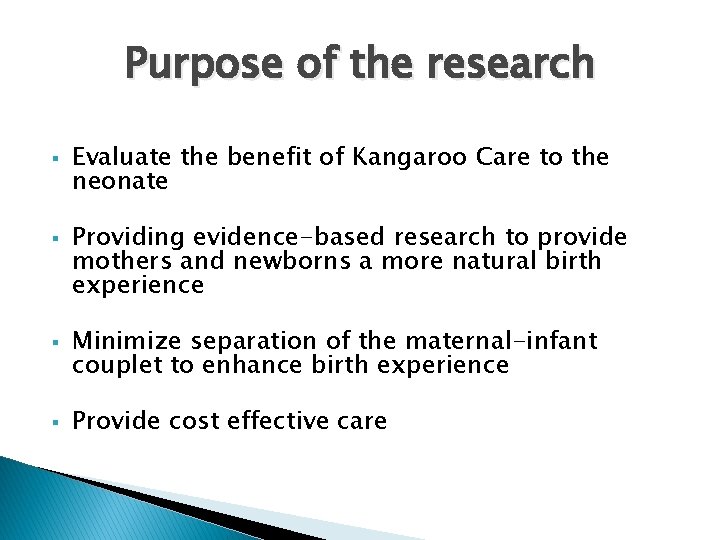 Purpose of the research § § Evaluate the benefit of Kangaroo Care to the