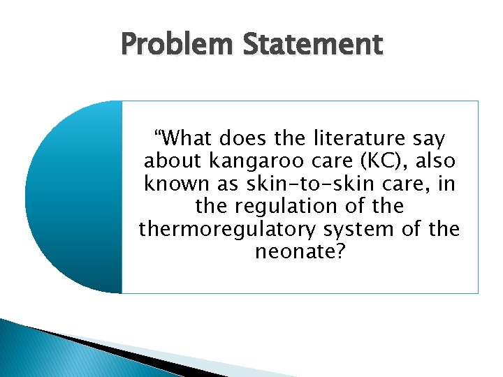 Problem Statement “What does the literature say about kangaroo care (KC), also known as