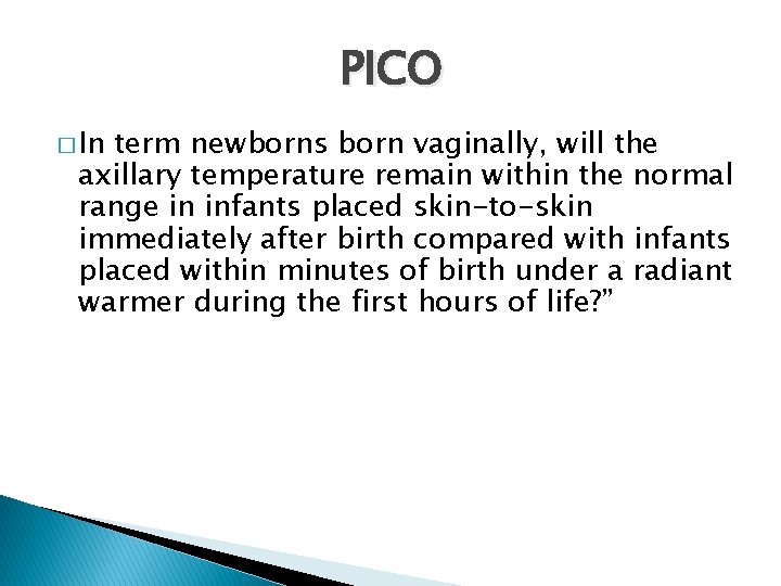 PICO � In term newborns born vaginally, will the axillary temperature remain within the