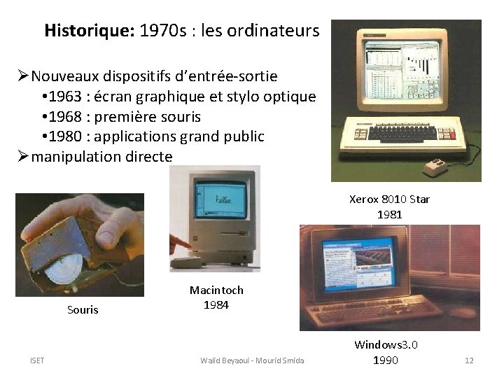 Historique: 1970 s : les ordinateurs ØNouveaux dispositifs d’entrée-sortie • 1963 : écran graphique