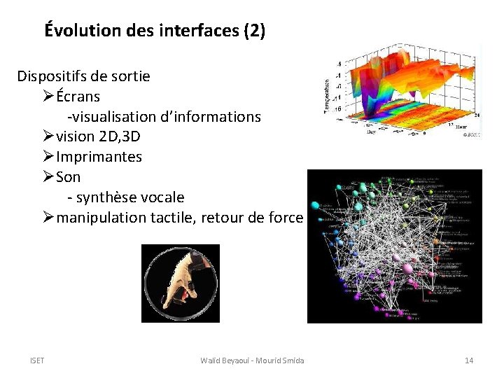 Évolution des interfaces (2) Dispositifs de sortie ØÉcrans -visualisation d’informations Øvision 2 D, 3