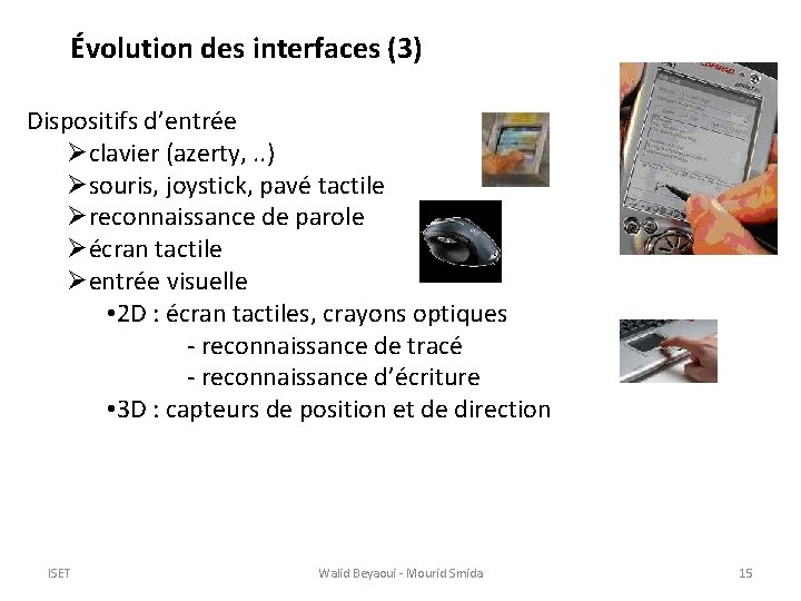 Évolution des interfaces (3) Dispositifs d’entrée Øclavier (azerty, . . ) Øsouris, joystick, pavé