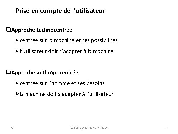 Prise en compte de l’utilisateur q. Approche technocentrée Øcentrée sur la machine et ses