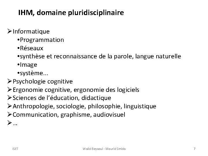 IHM, domaine pluridisciplinaire ØInformatique • Programmation • Réseaux • synthèse et reconnaissance de la