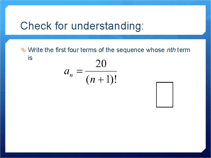 Check for understanding: Write the first four terms of the sequence whose nth term