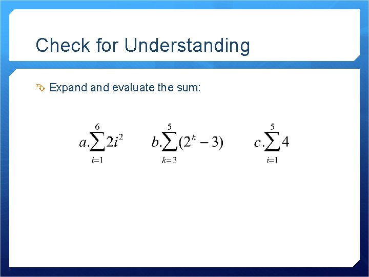 Check for Understanding Expand evaluate the sum: 